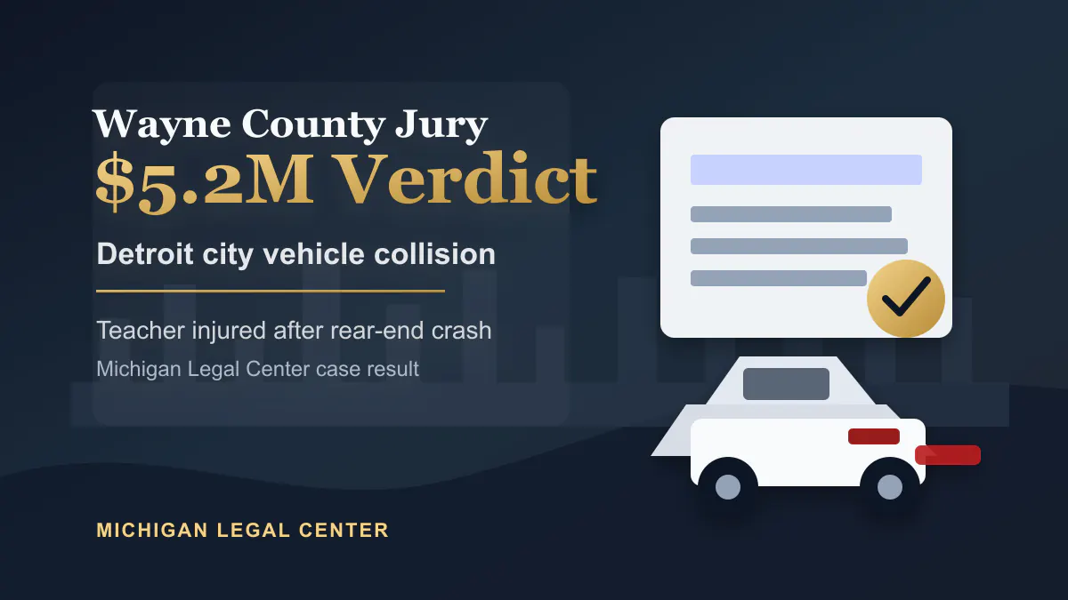 Wayne County Jury Awards $5.2 Million Verdict to Teacher Injured in Collision With City of Detroit Vehicle